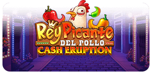 Rey Picante del Pollo Cash Eruption